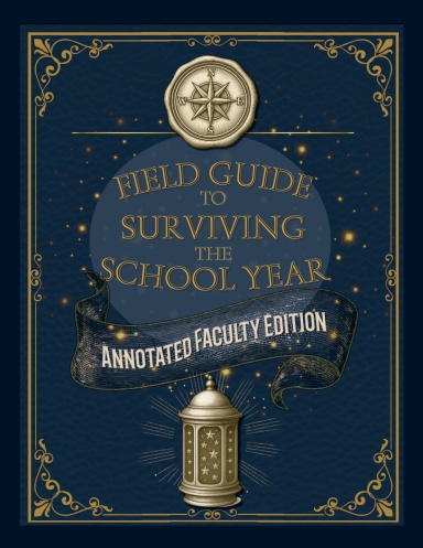 Field Guide to Surviving the School Year: Annotated Faculty Edition